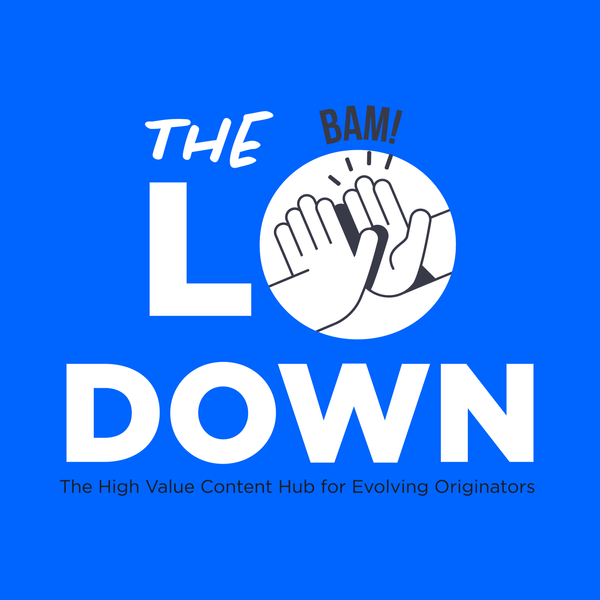 Welcome to The LO Down - What to expect from the "High-Value Content Hub for Evolving Originators"